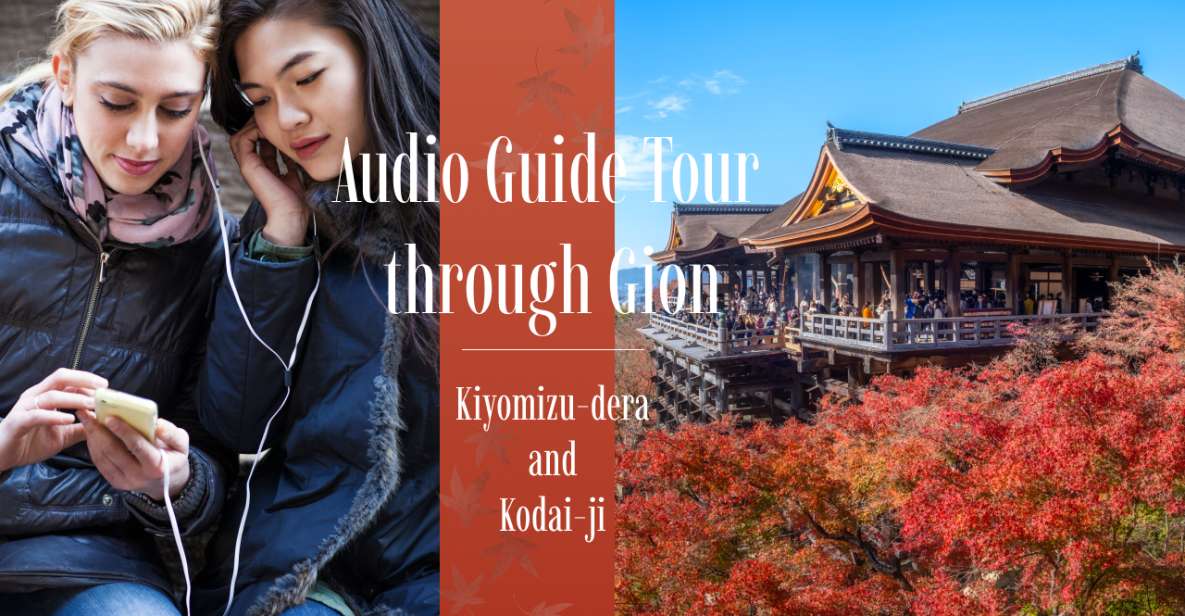 Audio Guide Tour Through Gion: Kiyomizu-Dera and Kodai-Ji - Reservation Details